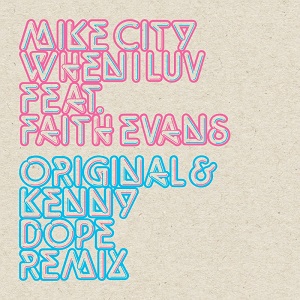 MIKE CITY feat. FAITH EVANS  „When I Luv“ (Kenny Dope Remix)