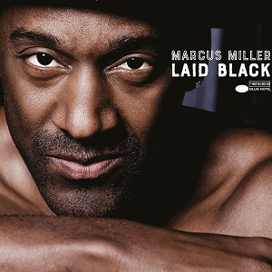 MARCUS MILLER   „Laid Black“   (Blue Note)