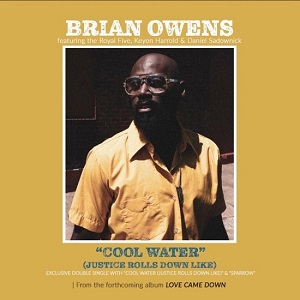 BRIAN OWENS   „Cool Water (Justice Runs Down Like)“  & „Sparrow“