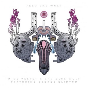 MISS VELVET & THE BLUE WOLF ft. GEORGE CLINTON  „Feed The Wolf“  (Isotopia)