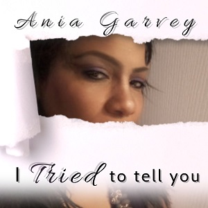 ANIA GARVEY  „I Tried To Tell You“
