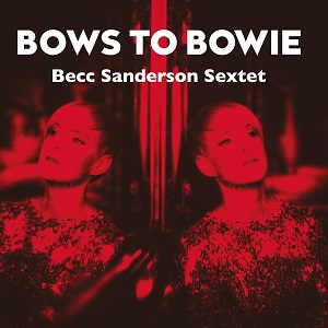 BECC SANDERSON SEXTET  „Bows To Bowie“  (Ramrock)