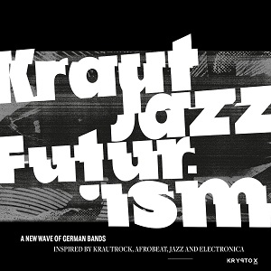 KRAUT JAZZ FUTURISM – A New Wave Of German Bands  (Kryptox)