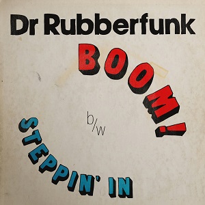 DR. RUBBERFUNK ft. JOHN TURRELL  „My Life At 45 Part 4 – Boom / „Steppin In“