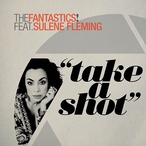THE FANTASTICS! ft. SULENE FLEMING  „Take A Shot“
