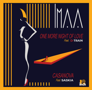 IMAA ft.  D-TRAIN  „One More Night Of Love“ / ft. Saskia – „Casanova“ – NATASHA WATTS  „Love Who You Are / Waited For You“