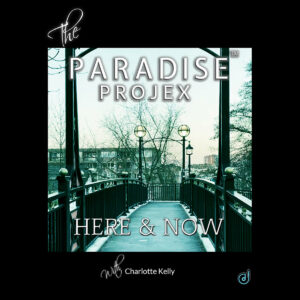THE PARADISE PROJEX ft. CHARLOTTE KELLY „Here & Now“
