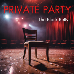 THE BLACK BETTYS „Private Party“