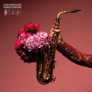 GARY BARTZ & NTU „The Eternal Tenure Of Sound: Damage Control“